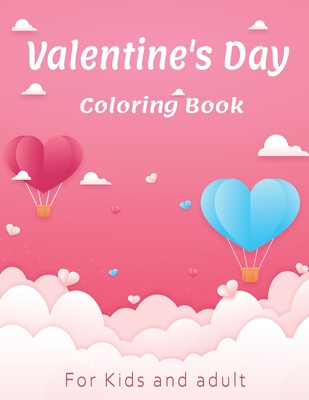 Valentine's Day Coloring Book for Kids and adult: 60 Cute Love Day Images to Color for Girls and Boys, with Beautiful Valentine's Day Things, Flowers, I Love You, Heart and Other Valentine's Day Stuff