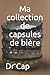 Ma collection de capsules de bi�re by CAP