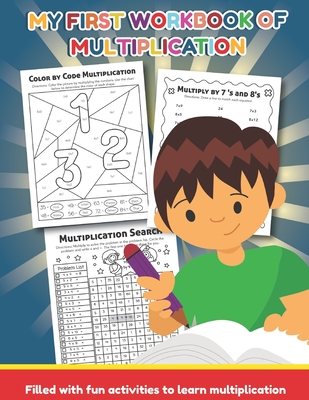 My First Workbook of Multiplication Filled with fun activities to learn multiplication: 25 Fun Designs For Boys And Girls - Educational Worksheets ... Sheets Age 6 and up 1st, 2nd and 3rd grade
