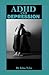 ADHD and Depression: The ultimate guide to ADHD and Depression