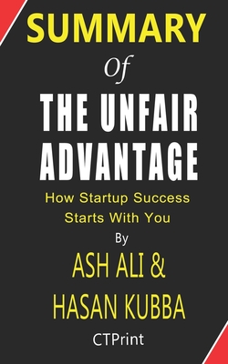 Summary of The Unfair Advantage by Ash Ali & Hasan Kubba - How Startup Success Starts With You