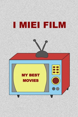 I Miei Film: My Best Movies. Idea regalo per amanti del cinema, studenti di cinema o appassionati di serie tv. (Italian Edition)