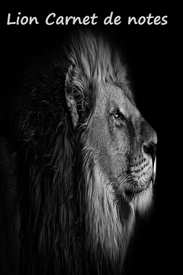 Lion Carnet de notes: Cahier de notes lign� de 100 pages- Une meilleure id�e de cadeau pour les amoureux des animaux -Animaux de la savane - 100 pages format 6*9 pouces