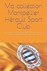 Ma collection Montpellier H�rault Sport Club: Notez tout de votre collection MHSC, id�al pour fans et supporters du Montpellier H�rault Sport Club Ma collection Montpellier H�rault Sport Club: Notez tout de votre collection MHSC, id�al pour fans et supporters du Montpellier H�rault Sport Club