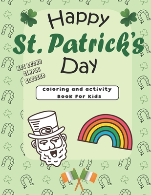 Happy St. Patrick's Day Coloring, Activity and Learning Book For Kids: Lepcherauns, Pot Of Gold, Rainbows, Shamrocks, Mazes, Dot to Dot, Word Search, Facts About Saint Patrick's Day and More! (Paperback)