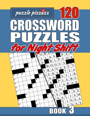 Puzzle Pizzazz 120 Crossword Puzzles for the Night Shift Book 3: Smart Relaxation to Challenge Your Brain and Keep it Active (Crosswords for the Night Shift)