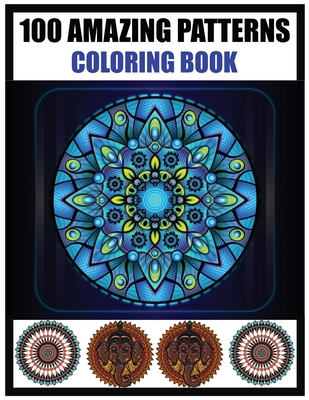 100 Amazing patterns Coloring book: 100 fun and comfortable coloring patterns for adults. Unleash your creative spirit. Mandala Coloring Book for ... Relief and Relaxation Size 8.5 / 11 inches