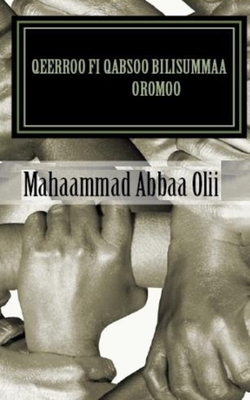 Qeerroo fi Qabsoo Bilisummaa Oromoo: Qeerroo: Caya Bilisummaa Oromoo (Afrikaans Edition)
