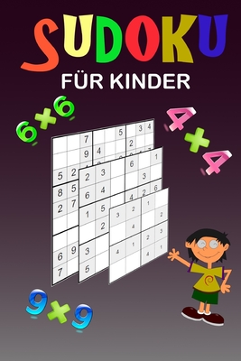 Sudoku für Kinder: Eine Sammlung von 150 Sudoku-Rätseln (4x4, 6x6 und 9x9) von leicht bis etwas schwieriger Verbessern Sie das Gedächtnis und die ... Kinder. Anleitung enthalten. (German Edition)