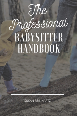 The Professional Babysitter Handbook: The Ultimate To-Do Book from Parent to Babysitter