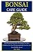 Bonsai Care Guide: The Manu...