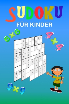 Sudoku für Kinder: Eine Sammlung von 150 Sudoku-Rätseln (4x4, 6x6 und 9x9) von leicht bis etwas schwieriger Verbessern Sie das Gedächtnis und die Logik Ihrer Kinder. Anleitung enthalten.