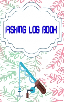 Fishing Logbook Toggle: Keeping A Fishing Logbook Size 5 X 8 Inches Cover Matte - Stories - Women # Fishing 110 Page Quality Prints.