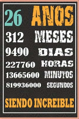 26 AÑOS SIENDO INCREIBLE: Regalo de Cuaderno / diario forrado para REGALO DE CUMPLEAÑOS DIVERTIDO Anos 26 SIENDO INCREIBLE, 110 Paginas, 15CMx23CM, Tapa blanda, Mate Terminar (Spanish Edition)