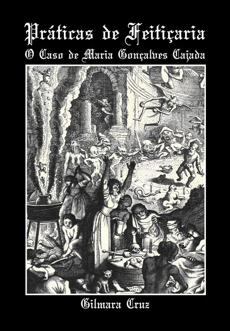 Práticas de Feitiçaria - O Caso de Maria Gonçalves Cajada (Unknown Binding)
