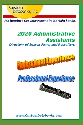 2020 Administrative Assistants Directory of Search Firms and Recruiters: Job Hunting? Get Your Resume in the Right Hands