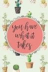 You Have What it Takes Inspirational Quote Cactus Pattern Journal, 120 Pages of Lined & Blank Paper for Writing, Notebook Diary 6x9"