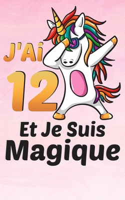 J Ai 12 Ans Et Je Suis Magique Carnet De Notes Et De Coloriage Des Licornes