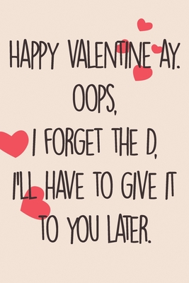 Valentine: Happy valentine ay. OOPS, i forget the D, i'll have to give it to you later.: Funny Valentines Day Gifts for Girlfriend, Boyfriend and ... for valentine's day. Erotic and sexy gift.