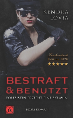 Bestraft & Benutzt BDSM Roman Taschenbuch Edition 2020: Polizistin erzieht eine Sklavin (German Edition)