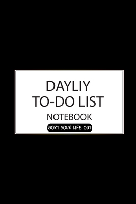 SORT YOUR LIFE OUT DAYLIY TO DO LIST: 120 pages, 6*9, soft cover, matte finish