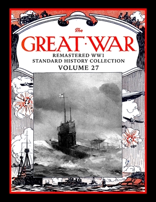 The Great War: Remastered WW1 Standard History Collection Volume 27