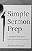 Simple Sermon Prep Handbook by Preston Stewart