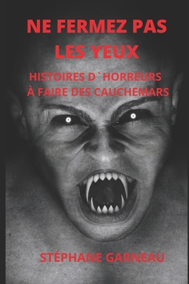 NE FERMEZ PAS LES YEUX: HISTOIRES D’HORREURS À FAIRE DES CAUCHEMARS