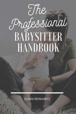 The Professional Babysitter Handbook: The Ultimate To-Do Book from Parent to Babysitter