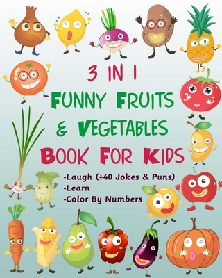 3 in 1 Funny Fruits & Vegetables Book For Kids - Laugh (+40 Jokes & Puns) - Learn - Color By Numbers: Lol / die laughing / laugh out loud / coloring ... Gift idea for any age toddlers boys and girls