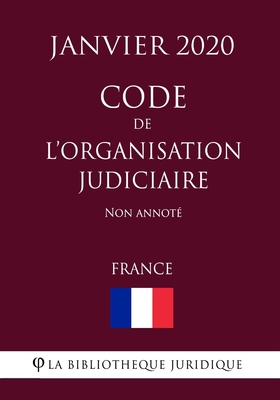 Code de l'organisation judiciaire (France) (Janvier 2020) Non annoté (French Edition)