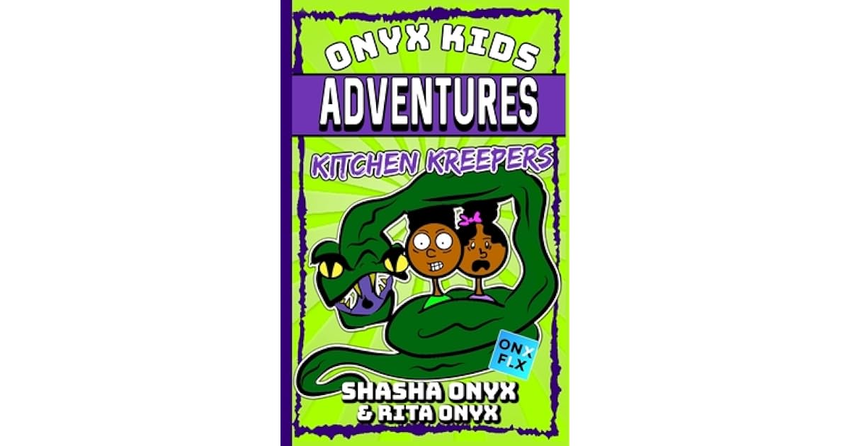 Onyx Kids Adventures Kitchen Kreepers By Rita Onyx