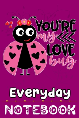 YOU'RE my LOVE bug Everyday: Happy Valentine's Day Love You Forever, Best Gifts Ideas For Bee lovers And Keepers.