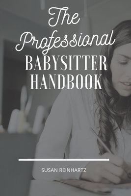 The Professional Babysitter Handbook: The Ultimate To-Do Book from Parent to Babysitter