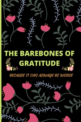 The Barebones Of Gratitude: Because It Can Always Be Worse