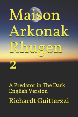 Maison Arkonak Rhugen: A Predator in The Dark English Version (Maison Arkonak Rhugen English)