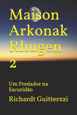 Maison Arkonak Rhugen: Um Predador na Escuridão (Maison Arkonak Rhugen Portugues) (Portuguese Edition)