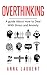 Overthinking: A guide About How to Deal With Stress and Anxiety
