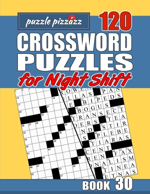 Puzzle Pizzazz 120 Crossword Puzzles for the Night Shift Book 30: Smart Relaxation to Challenge Your Brain and Keep it Active (Crosswords for the Night Shift)