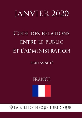 Code des relations entre le public et l'administration (France) (Janvier 2020) Non annoté (French Edition)