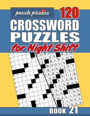 Puzzle Pizzazz 120 Crossword Puzzles for the Night Shift Book 21: Smart Relaxation to Challenge Your Brain and Keep it Active (Crosswords for the Night Shift)