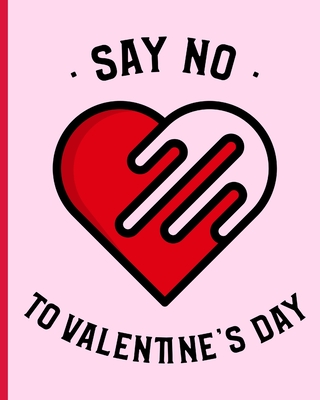 Say No To Valentine's Day: Funny Anti Valentine's Day Plans to go out with Myself - Movies - Dinner - Couples - Partner Gift - Fun - Anniversary Celebration - Relationship - Long Term Loved One - Singles