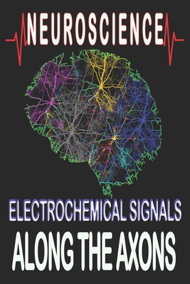 Neuroscience Electrochemical Signals, Along the Axons: brain neuroscience gifts thoughts, this biology, neuroscience, and neuroanatomy perfect for a current or aspiring scientist, egardless of whether you are a researcher, graduate student, PhD candidat