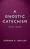A Gnostic Catechism: Revised Edition A Gnostic Catechism: Revised Edition