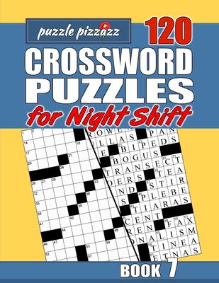 Puzzle Pizzazz 120 Crossword Puzzles for the Night Shift Book 7: Smart Relaxation to Challenge Your Brain and Keep it Active (Crosswords for the Night Shift)