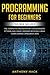 PROGRAMMING FOR BEGINNERS by Anthony Hack