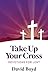 Take Up Your Cross: Devotio...