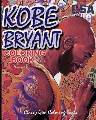 Kobe Bryant Coloring Book: A Coloring Book of Fantasies of Basketball Legend, Kobe Bryant With Easy and Fun Coloring Pages (lakers black mamba)