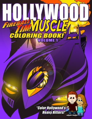 Fireball Tim HOLLYWOOD MUSCLE Coloring Book Volume 1: 20 of Hollywood's Heavy Automotive Hitters to Color!