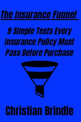 The Insurance Funnel: 9 Simple Tests Every Insurance Policy Must Pass Before Purchase